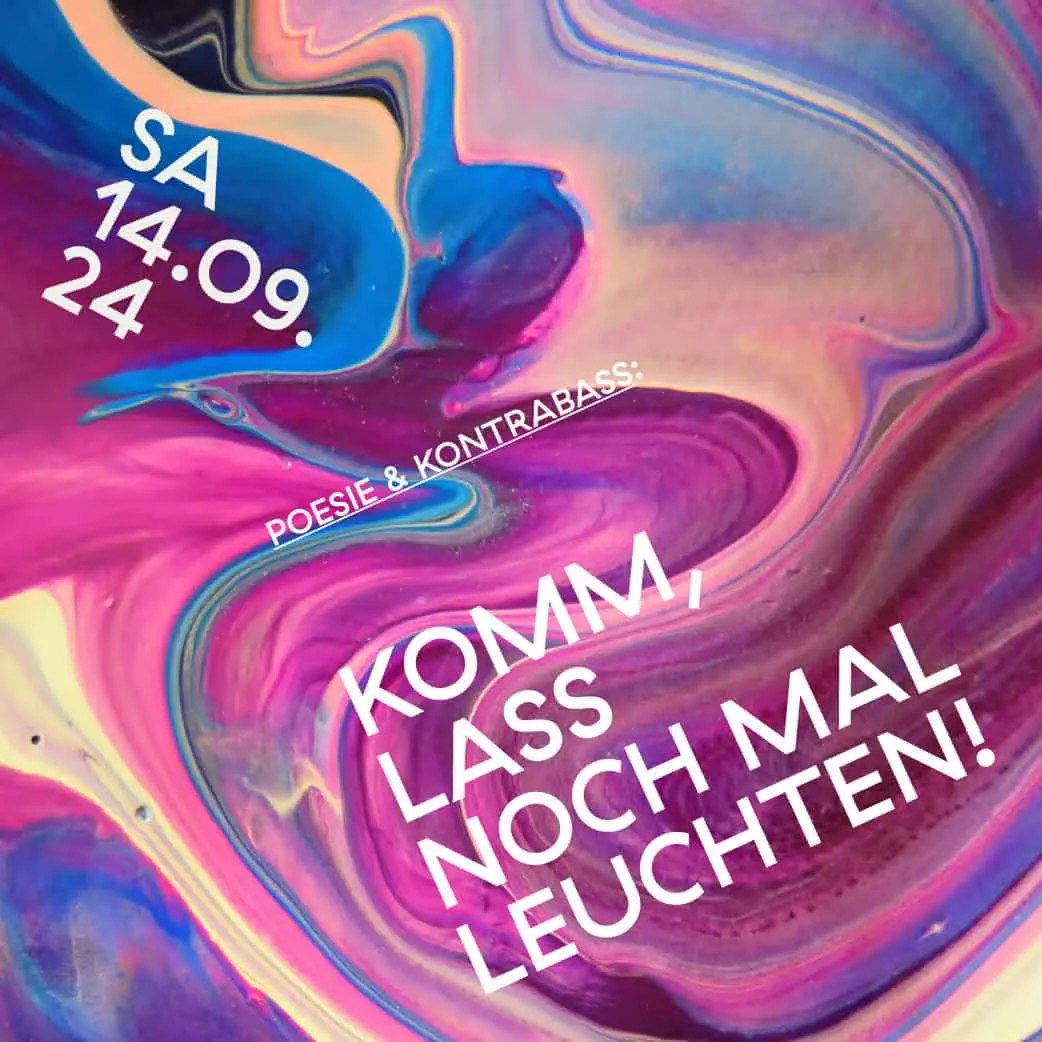14. September 20:00Uhr Poesie & Kontrabass: “komm, lass noch mal leuchten“